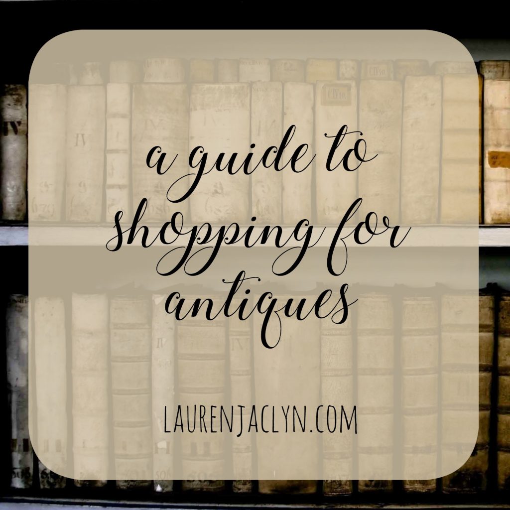 A Guide To Shopping for Antiques - LaurenJaclyn.com