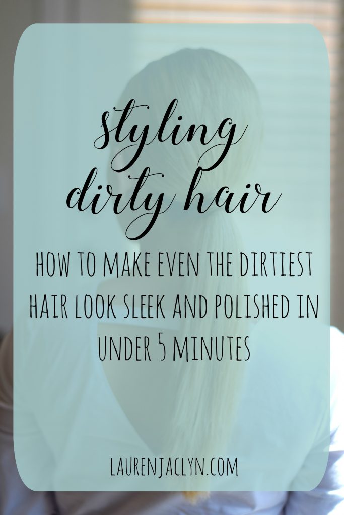 Styling Dirty Hair - LaurenJaclyn.com
